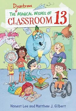 E-Book (epub) Disastrous Magical Wishes of Classroom 13 von Honest Lee, Matthew J. Gilbert