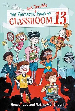 E-Book (epub) Fantastic and Terrible Fame of Classroom 13 von Honest Lee, Matthew J. Gilbert