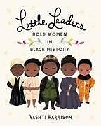Fester Einband Little Leaders: Bold Women in Black History von Vashti Harrison