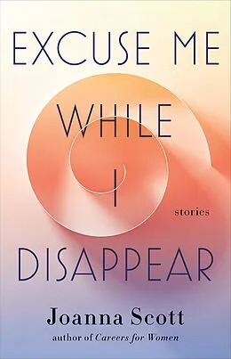 E-Book (epub) Excuse Me While I Disappear von Joanna Scott