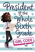 E-Book (epub) President of the Whole Sixth Grade: Girl Code von Sherri Winston