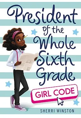 E-Book (epub) President of the Whole Sixth Grade: Girl Code von Sherri Winston