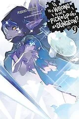 Kartonierter Einband Is It Wrong to Try to Pick Up Girls in a Dungeon?, Vol. 9 (light novel) von Andrew Gaippe, Omori Fujino, Yasuda Suzuhito
