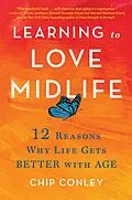 E-Book (epub) Learning to Love Midlife von Chip Conley
