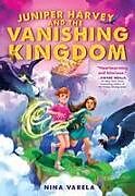 Couverture cartonnée Juniper Harvey and the Vanishing Kingdom de Nina Varela