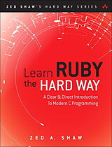  Learn Ruby the Hard Way: A Simple and Idiomatic Introduction to the Imaginative World Of Computational Thinking with Code de Zed Shaw, Zed A. Shaw