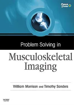 E-Book (epub) Problem Solving in Musculoskeletal Imaging E-Book von William B. Morrison MD, Timothy G. Sanders MD