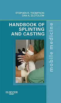 E-Book (epub) Handbook of Splinting and Casting von Thompson MD, Dan A. Zlotolow MD