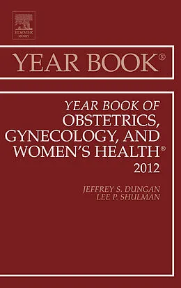 E-Book (epub) Year Book of Obstetrics, Gynecology and Women's Health von Lee Shulman MD, Jeffrey S. Dungan MD