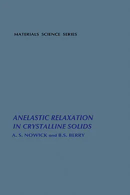 E-Book (pdf) Anelastic Relaxation In Crystalline Solids von A. S. Nowick