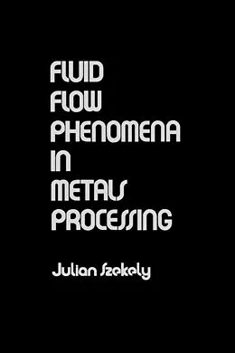 E-Book (pdf) Fluid Flow Phenomena In Metals Processing von Julian Szekely