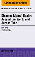 E-Book (epub) Disaster Mental Health: Around the World and Across Time, An Issue of Psychiatric Clinics von Craig L. Katz, Anand Pandya