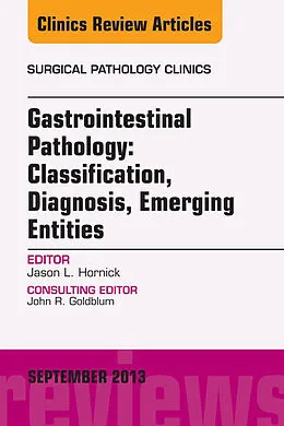 E-Book (epub) Gastrointestinal Pathology: Classification, Diagnosis, Emerging Entities, An Issue of Surgical Pathology Clinics, E-Book von Jason L. Hornick