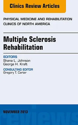 ePUB Multiple Sclerosis Rehabilitation, An Issue of Physical Medicine and Rehabilitation Clinics von Shana L. Johnson, George H. Kraft