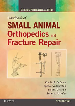 E-Book (epub) Brinker, Piermattei and Flo's Handbook of Small Animal Orthopedics and Fracture Repair von DeCamp DVM, Spencer A. Johnston VMD, Dejardin DVM