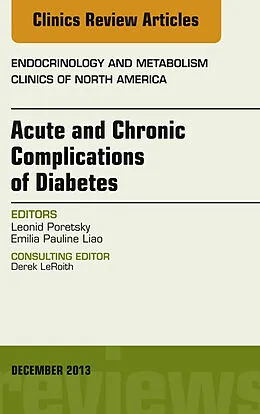 E-Book (epub) Acute and Chronic Complications of Diabetes, An Issue of Endocrinology and Metabolism Clinics von Leonid Poretsky, Eliana Pauline Liao