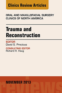 E-Book (epub) Trauma and Reconstruction, An Issue of Oral and Maxillofacial Surgery Clinics von David S Precious