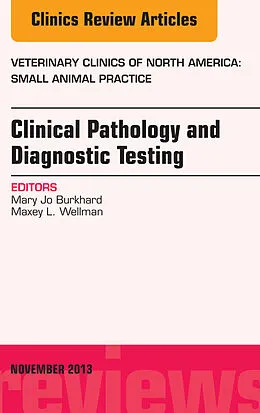 E-Book (epub) Clinical Pathology and Diagnostic Testing, An Issue of Veterinary Clinics: Small Animal Practice von Mary Jo Burkhard, Maxey L Wellman