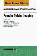 E-Book (epub) Female Pelvic Imaging, An Issue of Radiologic Clinics of North America von Theodore Dubinsky