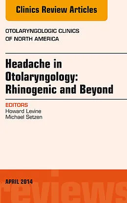 E-Book (epub) Headache in Otolaryngology: Rhinogenic and Beyond, An Issue of Otolaryngologic Clinics of North America von Howard Levine