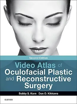 E-Book (epub) Video Atlas of Oculofacial Plastic and Reconstructive Surgery E-Book von Bobby S. Korn MD FACS, Don O. Kikkawa MD