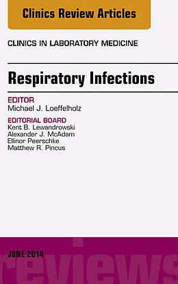 E-Book (epub) Respiratory Infections, An Issue of Clinics in Laboratory Medicine von Michael J. Loeffelholz