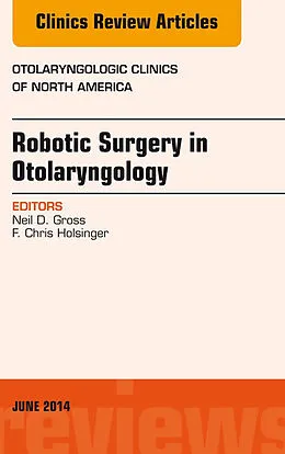 E-Book (epub) Robotic Surgery in Otolaryngology (TORS), An Issue of Otolaryngologic Clinics of North America von Neil D. Gross