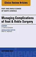 E-Book (epub) Managing Complications of Foot and Ankle Surgery, An Issue of Foot and Ankle Clinics of North America von J. Chris Coetzee