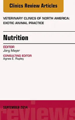 E-Book (epub) Nutrition, An Issue of Veterinary Clinics of North America: Exotic Animal Practice von Jörg Mayer