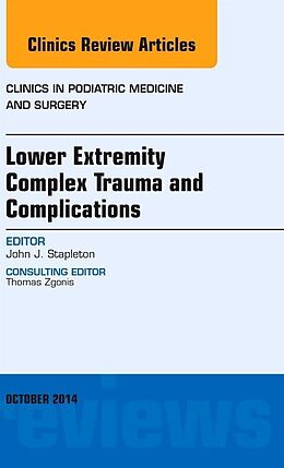 Fester Einband Lower Extremity Complex Trauma and Complications, An Issue of Clinics in Podiatric Medicine and Surgery von John J. Stapleton