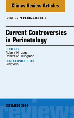 E-Book (epub) Current Controversies in Perinatology, An Issue of Clinics in Perinatology von Robert H. Lane