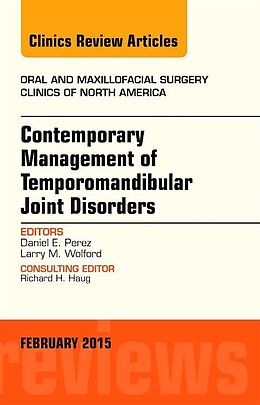 Livre Relié Contemporary Management of Temporomandibular Joint Disorders, An Issue of Oral and Maxillofacial Surgery Clinics of North America de Daniel Perez