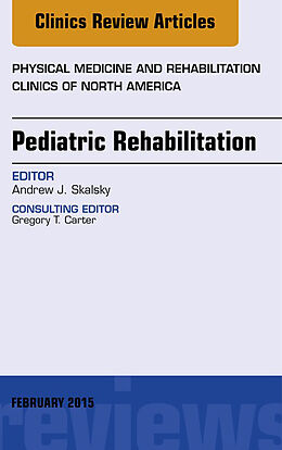eBook (epub) Pediatric Rehabilitation, An Issue of Physical Medicine and Rehabilitation Clinics of North America de Andrew Skalsky