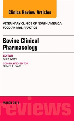 Livre Relié Bovine Clinical Pharmacology, An Issue of Veterinary Clinics of North America: Food Animal Practice de Michael D. Apley