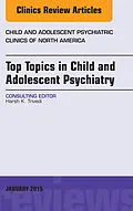 ePUB Top Topics in Child & Adolescent Psychiatry, An Issue of Child and Adolescent Psychiatric Clinics of North America von Harsh K. Trivedi