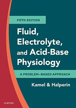 E-Book (epub) Fluid, Electrolyte and Acid-Base Physiology E-Book von Frcpc Kamel MD, Frcpc Halperin MD