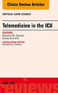 ePUB Telemedicine in the ICU, An Issue of Critical Care Clinics von Richard W. Carlson