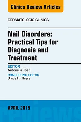 E-Book (epub) Nail Disorders: Practical Tips for Diagnosis and Treatment, An Issue of Dermatologic Clinics von Antonella Tosti