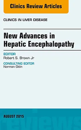 E-Book (epub) New Advances in Hepatic Encephalopathy, An Issue of Clinics in Liver Disease von Jr Robert S. Brown