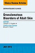 ePUB Granulomatous Disorders of Adult Skin, An Issue of Dermatologic Clinics von Iii Joseph C. English