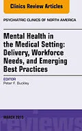 E-Book (epub) Mental Health in the Medical Setting: Delivery, Workforce Needs, and Emerging Best Practices, An Issue of Psychiatric Clinics of North America - E-Book von Peter F. Buckley