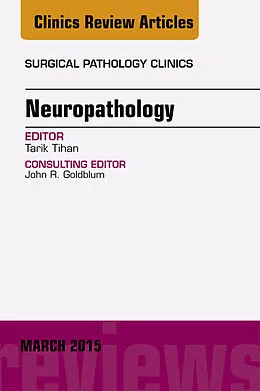 E-Book (epub) Neuropathology, An Issue of Surgical Pathology Clinics von Tarik Tihan