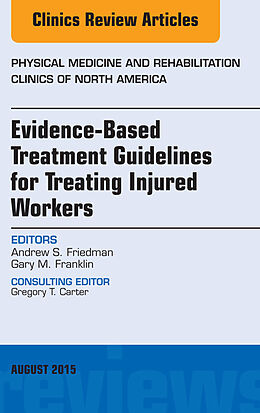 E-Book (epub) Evidence-Based Treatment Guidelines for Treating Injured Workers, An Issue of Physical Medicine and Rehabilitation Clinics of North America von Andrew S. Friedman