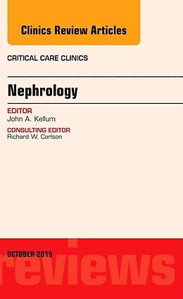 Livre Relié Nephrology, An Issue of Critical Care Clinics de John (Professor of Critical Care Medicine, Bioengineering and Cl