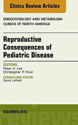 ePUB Reproductive Consequences of Pediatric Disease, An Issue of Endocrinology and Metabolism Clinics of North America von Peter A. Lee