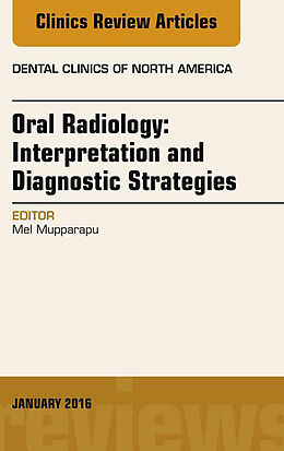 E-Book (epub) Oral Radiology: Interpretation and Diagnostic Strategies, An Issue of Dental Clinics of North America von Mel Mupparapu