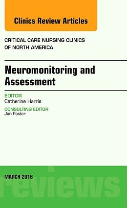 Livre Relié Neuromonitoring and Assessment, An Issue of Critical Care Nursing Clinics of North America de Catherine Harris
