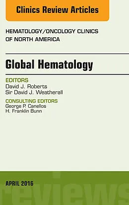 E-Book (epub) Global Hematology, An Issue of Hematology/Oncology Clinics of North America von David J. Roberts, Sir David J. Weatherall