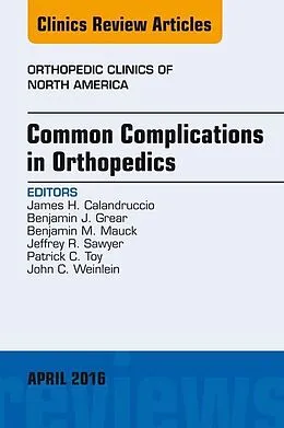 E-Book (epub) Common Complications in Orthopedics, An Issue of Orthopedic Clinics von James H. Calandruccio, Benjamin J. Grear, Benjamin M. Mauck