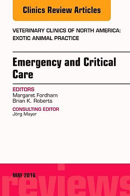 Fester Einband Emergency and Critical Care, An Issue of Veterinary Clinics of North America: Exotic Animal Practice von Margaret Fordham, Brian K. Roberts